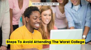 Steps To Avoid Attending The Worst College