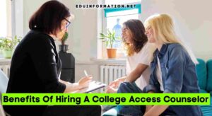 Benefits Of Hiring A College Access Counselor